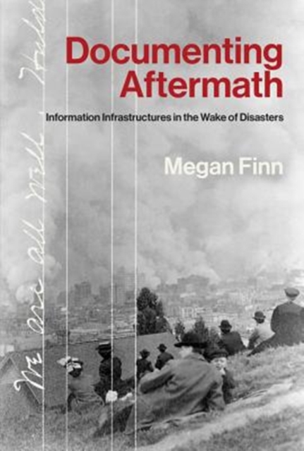 Documenting Aftermath : Event Epistemology and the Informatics of Disaster,  Book