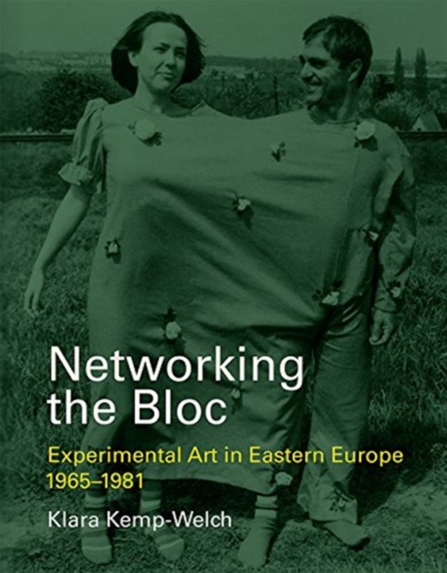 Networking the Bloc : Experimental Art in Eastern Europe 1965-1981, Hardback Book