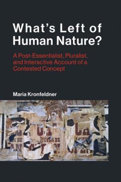 What's Left of Human Nature? : A Post-Essentialist, Pluralist, and Interactive Account of a Contested Concept, Hardback Book