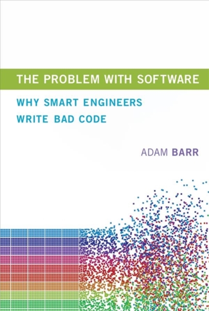 The Problem With Software : Why Smart Engineers Write Bad Code, Hardback Book