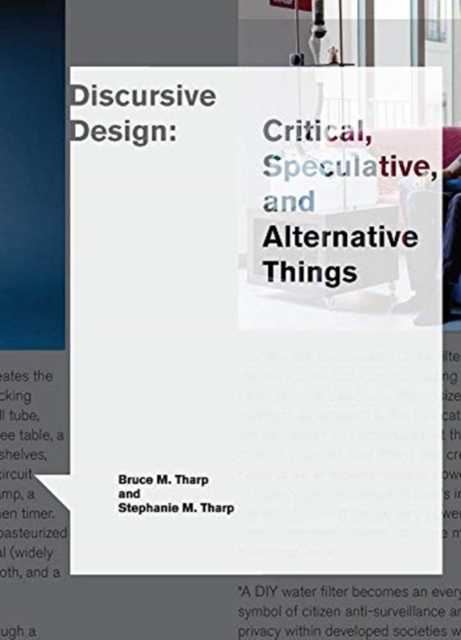 Discursive Design : Critical, Speculative, and Alternative Things, Hardback Book