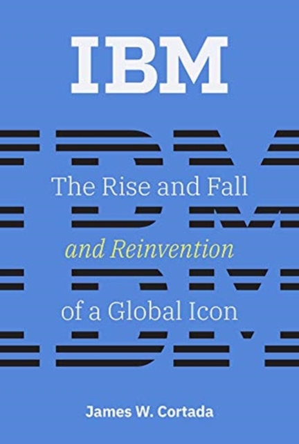 IBM : The Rise and Fall and Reinvention of a Global Icon, Hardback Book