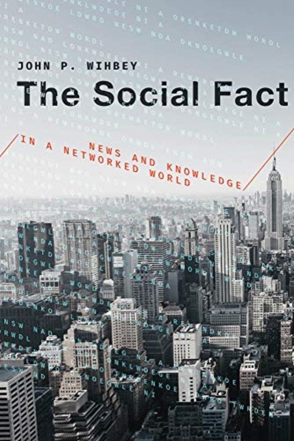 The Social Fact : News and Knowledge in a Networked World, Hardback Book