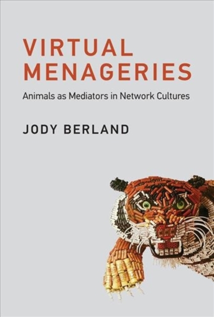 Virtual Menageries : Animals as Mediators in Network Cultures, Hardback Book