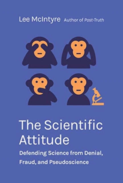 The Scientific Attitude : Defending Science from Denial, Fraud, and Pseudoscience, Hardback Book