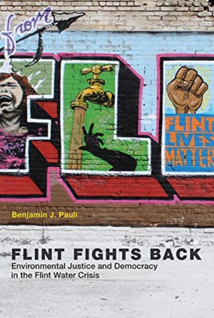 Flint Fights Back : Environmental Justice and Democracy in the Flint Water Crisis, Hardback Book