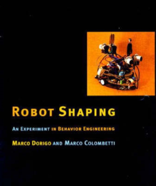 Robot Shaping : An Experiment in Behavior Engineering, Hardback Book