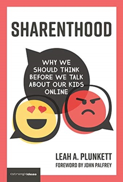 Sharenthood : Why We Should Think before We Talk about Our Kids Online, Hardback Book