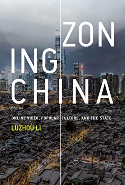 Zoning China : Online Video, Popular Culture, and the State, Hardback Book
