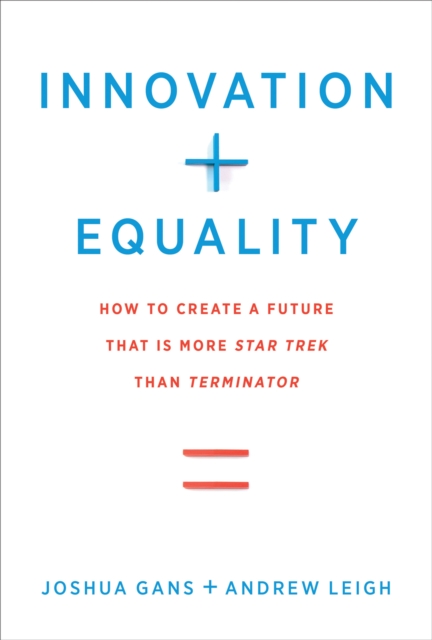 Innovation + Equality : How to Create a Future That Is More Star Trek Than Terminator, Hardback Book