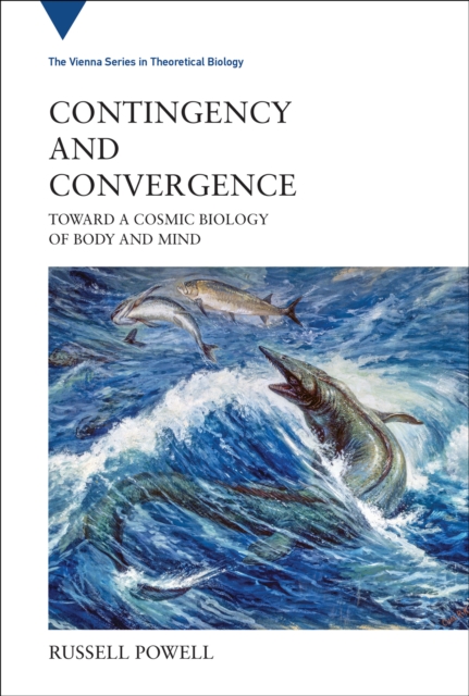 Contingency and Convergence : Toward a Cosmic Biology of Body and Mind, Hardback Book