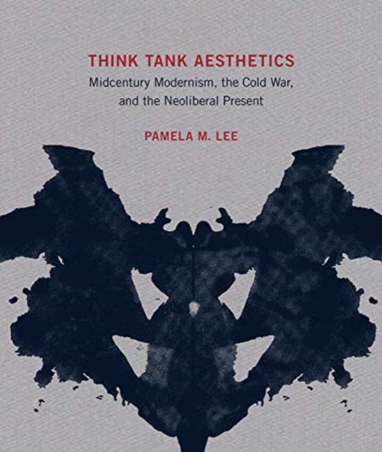 Think Tank Aesthetics : Midcentury Modernism, the Cold War, and the Neoliberal Present, Hardback Book