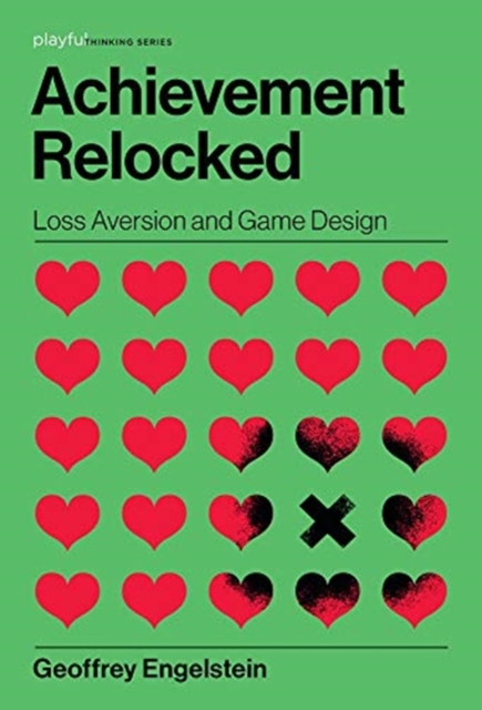 Achievement Relocked : Loss Aversion and Game Design, Hardback Book