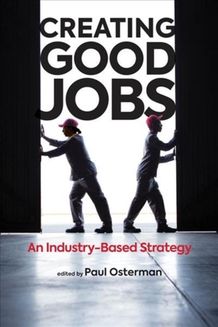 Creating Good Jobs : An Industry-Based Strategy, Hardback Book