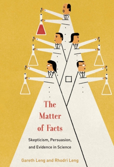 The Matter of Facts : Skepticism, Persuasion, and Evidence in Science, Hardback Book