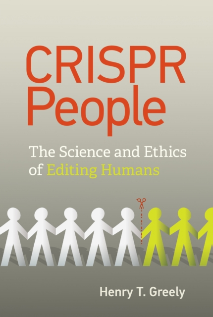 CRISPR People : The Science and Ethics of Editing Humans, Hardback Book
