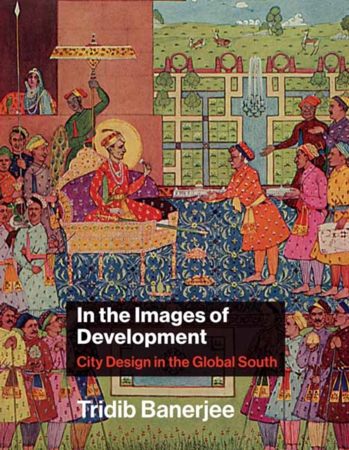 In the Images of Development : City Design in the Global South , Hardback Book
