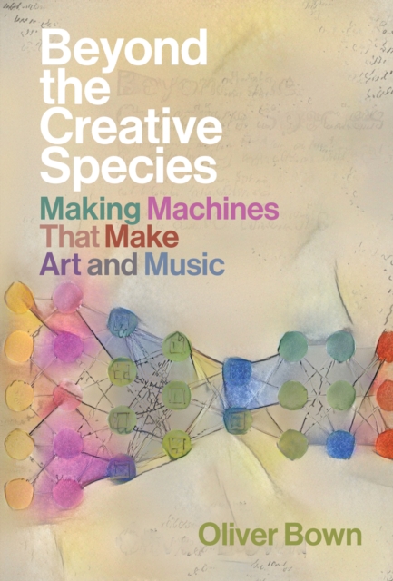 Beyond the Creative Species : Making Machines that Make Art and Music, Hardback Book