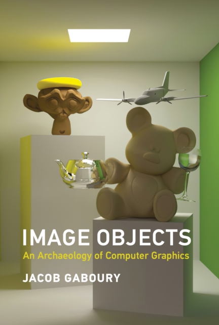 Image Objects : An Archaeology of Computer Graphics, Hardback Book