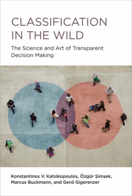 Classification in the Wild : The Art and Science of Transparent Decision Making, Hardback Book