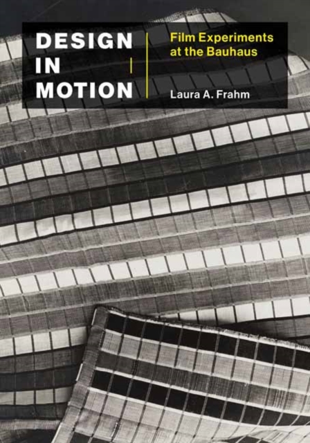 Design in Motion : Film Experiments at the Bauhaus, Paperback / softback Book