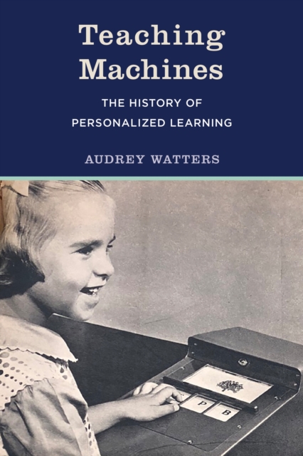 Teaching Machines : The History of Personalized Learning, Hardback Book