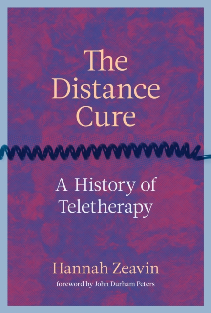 The Distance Cure : A History of Teletherapy, Hardback Book