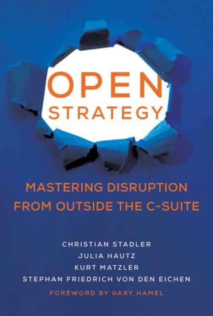 Open Strategy : Mastering Disruption from Outside the C-Suite, Hardback Book
