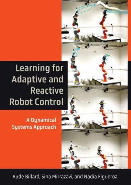Learning for Adaptive and Reactive Robot Control : A Dynamical Systems Approach, Hardback Book