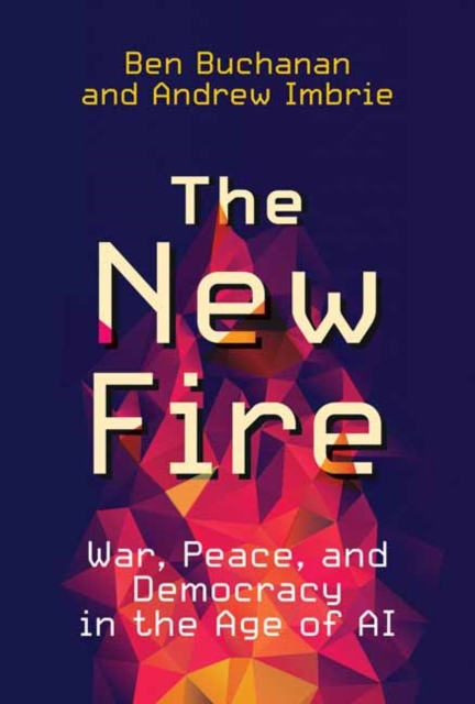 The New Fire : War, Peace, and Democracy in the Age of AI, Hardback Book