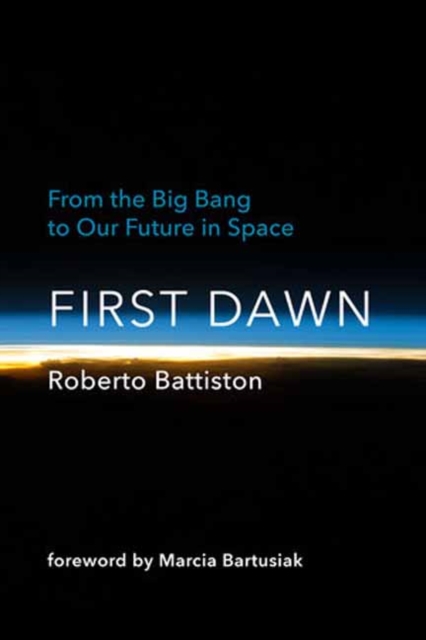First Dawn : From the Big Bang to Our Future in Space, Hardback Book