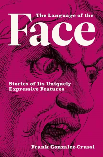 The Language of the Face : Stories of Its Uniquely Expressive Features, Hardback Book