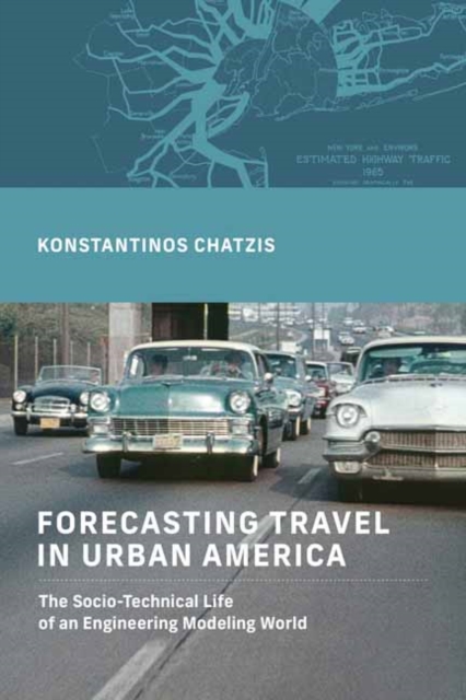 Forecasting Travel in Urban America : The Socio-Technical Life of an Engineering Modeling World, Hardback Book