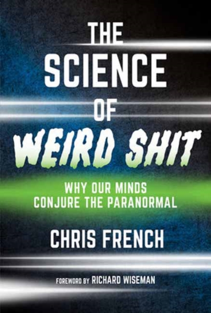 The Science of Weird Shit : Why Our Minds Conjure the Paranormal, Hardback Book