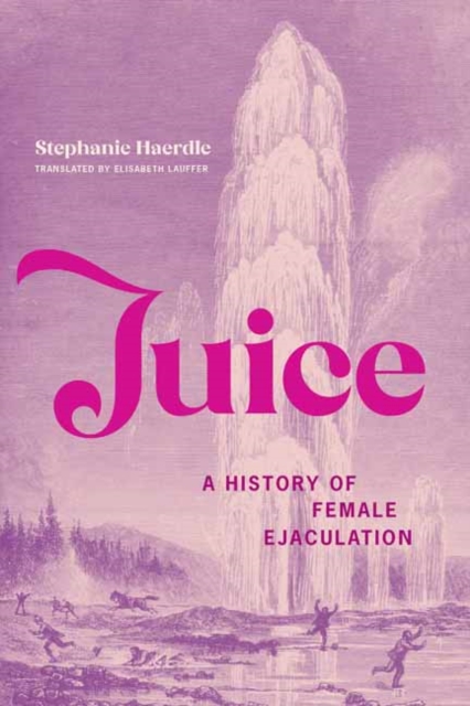 Juice : A History of Female Ejaculation, Paperback / softback Book