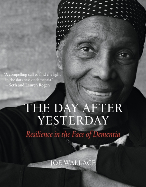 The Day after Yesterday : Resilience in the Face of Dementia, Hardback Book