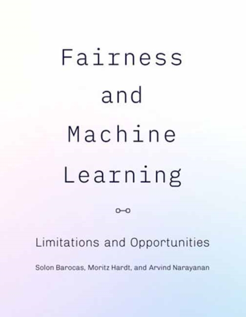 Fairness and Machine Learning : Limitations and Opportunities, Hardback Book