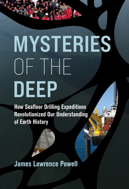 Mysteries of the Deep : How Seafloor Drilling Expeditions Revolutionized Our Understanding of Earth History, Hardback Book