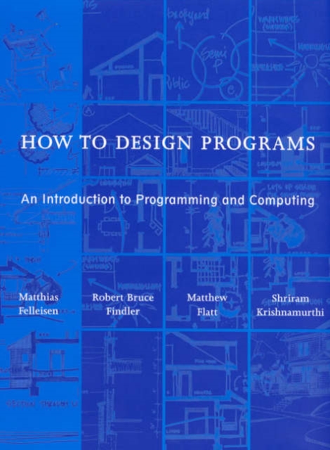 How to Design Programs : An Introduction to Programming and Computing, Hardback Book