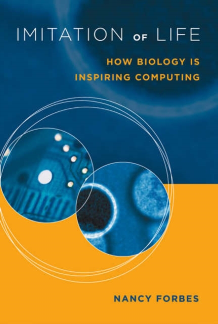 Imitation of Life : How Biology Is Inspiring Computing, Hardback Book