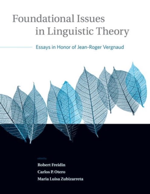 Foundational Issues in Linguistic Theory : Essays in Honor of Jean-Roger Vergnaud Volume 45, Hardback Book