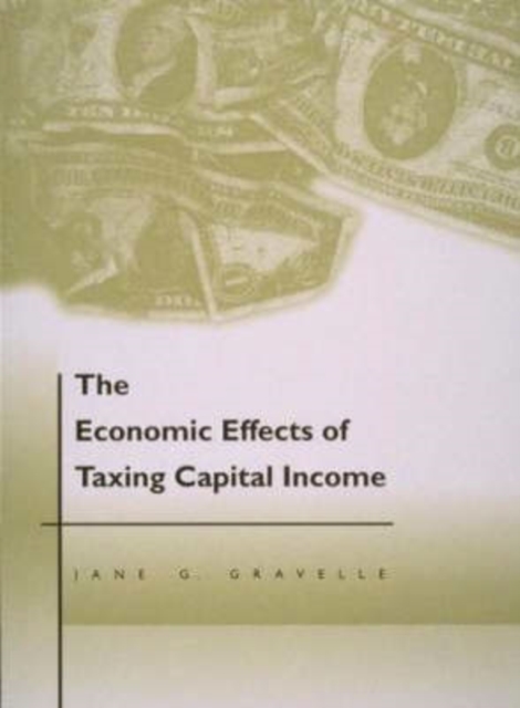 The Economic Effects of Taxing Capital Income, Hardback Book