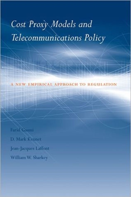 Cost Proxy Models and Telecommunications Policy : A New Empirical Approach to Regulation, Hardback Book