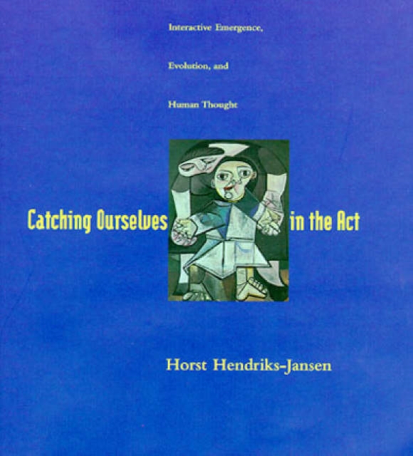 Catching Ourselves in the Act : Situated Activity, Interactive Emergence, Evolution, and Human Thought, Hardback Book