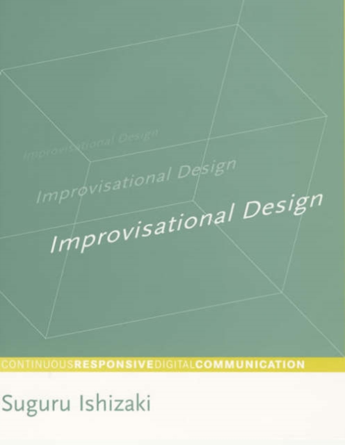 Improvisational Design : Continuous, Responsive Digital Communication, Hardback Book