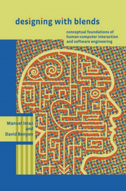 Designing with Blends : Conceptual Foundations of Human-computer Interaction and Software Engineering, Hardback Book