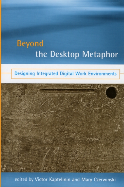 Beyond the Desktop Metaphor : Designing Integrated Digital Work Environments, Hardback Book