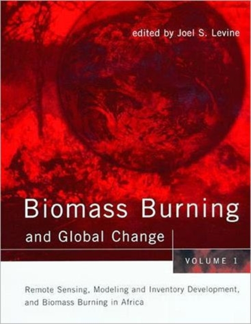 Biomass Burning and Global Change : Remote Sensing, Modeling and Inventory Development, and Biomass Burning in Africa Volume 1, Hardback Book