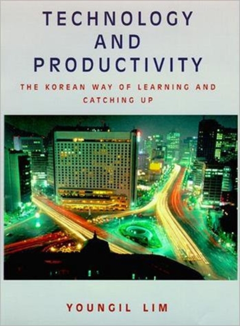 Technology and Productivity : The Korean Way of Learning and Catching Up, Hardback Book