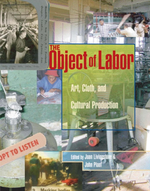 The Object of Labor : Art, Cloth, and Cultural Production, Hardback Book